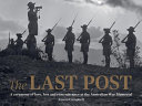 The last post : a ceremony of love, loss and remembrance at the Australian war memorial /