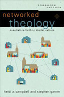 Networked theology : negotiating faith in digital culture /