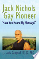 Jack Nichols, gay pioneer : "have you heard my message?" /
