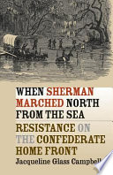 When Sherman marched north from the sea : resistance on the Confederate home front /