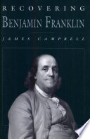 Recovering Benjamin Franklin : an exploration of a life of science and service /