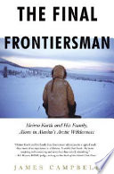 The final frontiersman : Heimo Korth and his family, alone in Alaska's arctic wilderness /