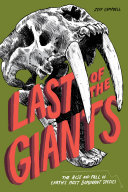Last of the giants : the rise and fall of Earth's most dominant species /