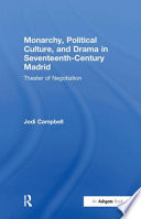 Monarchy, political culture, and drama in seventeenth-century Madrid : theater of negotiation /