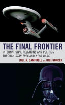 The final frontier : international relations through Star trek and Star wars /