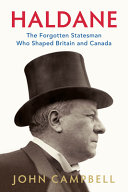Haldane : the forgotten statesman who shaped Britain and Canada /