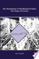 The mechanisms of metallurgical failure : the origin of fracture /