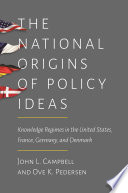 The National Origins of Policy Ideas : Knowledge Regimes in the United States, France, Germany, and Denmark /