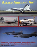 Allied aircraft art : nose art, paint schemes & unusual markings on aircraft from Korea to Desert Storm /