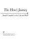 The hero's journey : the world of Joseph Campbell : Joseph Campbell on his life and work /