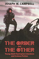 The order and the other : young adult dystopian literature and science fiction /