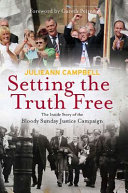 Setting the truth free : the inside story of the Bloody Sunday Justice Campaign /