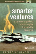 Smarter ventures : a survivor's guide to venture capital through the new cycle /