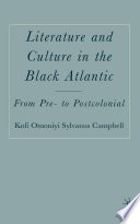 Literature and Culture in the Black Atlantic : From Pre- to Postcolonial /