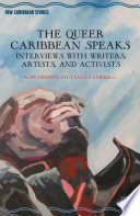 The queer Caribbean speaks : interviews with writers, artists, and activists /