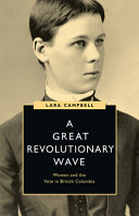 A great revolutionary wave : women and the vote in British Columbia /