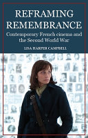 Reframing remembrance : contemporary French cinema and the Second World War /