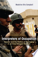 Interpreters of occupation : gender and the politics of belonging in an Iraqi refugee network /