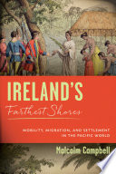 Ireland's farthest shores : mobility, migration, and settlement in the Pacific world /