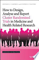 How to design, analyse and report cluster randomised trials in medicine and health related research /