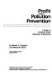 Profit from pollution prevention : a guide to industrial waste reduction & recycling /