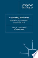 Gendering Addiction : The Politics of Drug Treatment in a Neurochemical World /