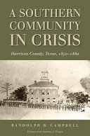 A southern community in crisis : Harrison County, Texas, 1850-1880 /