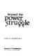 Beyond the power struggle /
