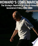 Howard's long march : the strategic depiction of China in Howard government policy 1996-2006 /