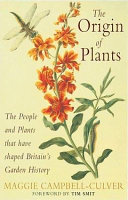 The origin of plants : the people and plants that have shaped Britain's garden history since the year 1000 /