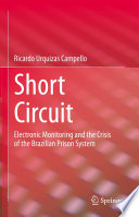 Short Circuit : Electronic Monitoring and the Crisis of the Brazilian Prison System /