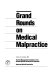 Grand rounds on medical malpractice /