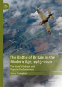 The Battle of Britain in the modern age, 1965-2020 : the state's retreat and popular enchantment /