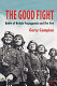 The good fight : Battle of Britain propaganda and the few /