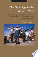 The New Age in the modern West : counterculture, utopia and prophecy from the late eighteenth century to the present day /