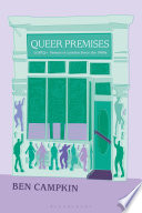 Queer premises : LGBTQ+ venues in London since the 1980s /