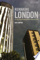 Remaking London : decline and regeneration in urban culture /