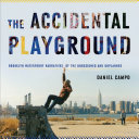 The accidental playground : Brooklyn waterfront narratives of the undesigned and unplanned /
