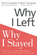 Why I left, why I stayed : conversations on Christianity between an evangelical father and his humanist son /