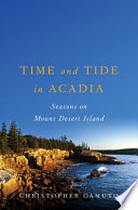 Time and tide in Acadia : seasons on Mount Desert Island /
