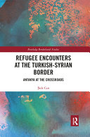 Refugee encounters at the Turkish-Syrian border : Antakya at the crossroads /