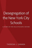 Desegregation of the New York City schools : a story of the silk stocking sisters /