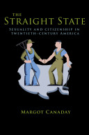 The straight state : sexuality and citizenship in twentieth-century America /