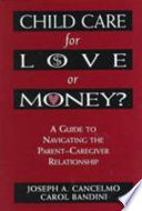 Child care for love or money? : a guide to navigating the parent-caregiver relationship /
