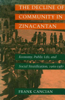 The decline of community in Zinacantán : economy, public life, and social stratification, 1960-1987 /