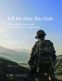Tell me how this ends : military advice, strategic goals, and the "forever war" in Afghanistan /