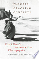 Flowers cracking concrete : Eiko & Koma's Asian/American choreographies /