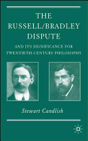 The Russell/Bradley dispute and its significance for twentieth-century philosophy /