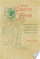 From court to forest : Giambattista Basile's Lo cunto de li cunti and the birth of the literary fairy tale /