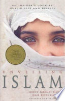 Unveiling Islam : an insider's look at Muslim life and beliefs /